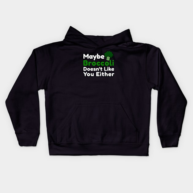 Maybe broccoli doesnt like you either Kids Hoodie by dentikanys